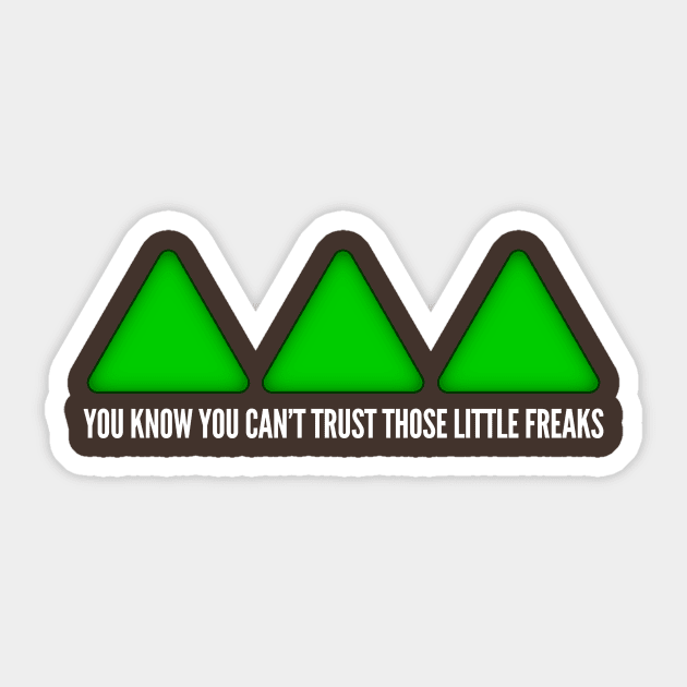 You can't trust those little freaks Sticker by DavidWhaleDesigns